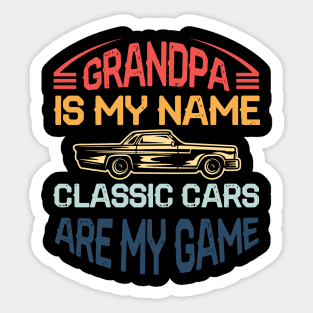 Classic Cars Grandpa Classic Cars oufit For Papa Classic Cars Gift For Grandpa Papa Is My Name Classic Cars Are My Game Tee Sticker